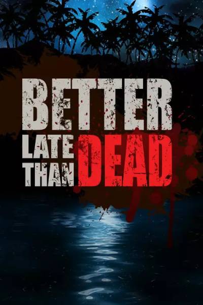 Better Late Than Dead